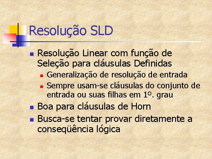 Resolução SLD n Resolução Linear com função de Seleção para cláusulas Definidas n n