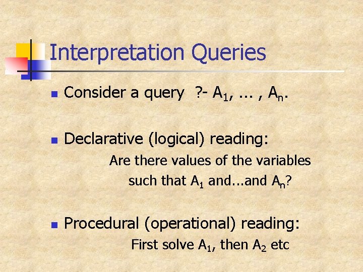 Interpretation Queries n Consider a query ? - A 1, . . . ,