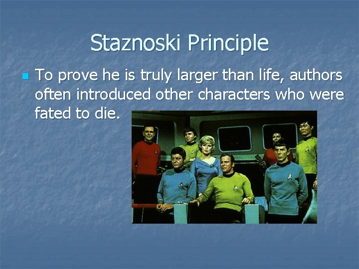 Staznoski Principle n To prove he is truly larger than life, authors often introduced