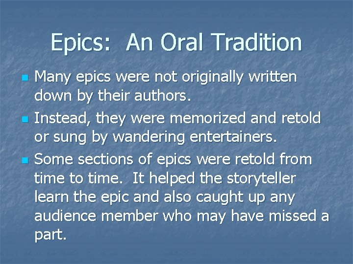 Epics: An Oral Tradition n Many epics were not originally written down by their