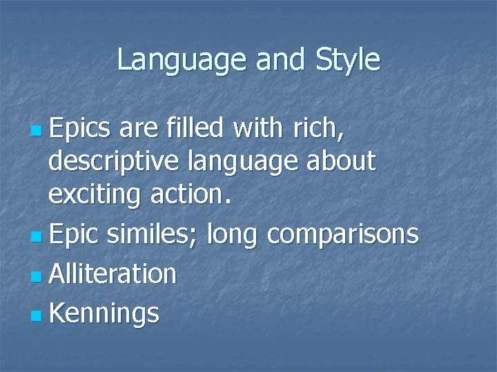 Language and Style n Epics are filled with rich, descriptive language about exciting action.