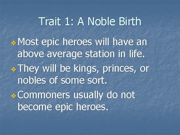 Trait 1: A Noble Birth v Most epic heroes will have an above average