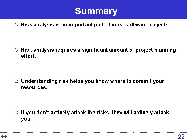 Summary m Risk analysis is an important part of most software projects. m Risk