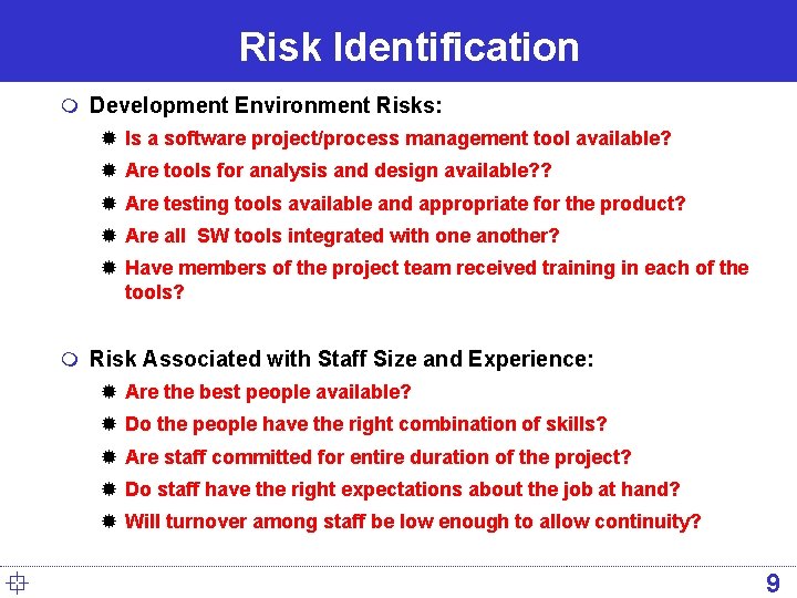 Risk Identification m Development Environment Risks: ® Is a software project/process management tool available?