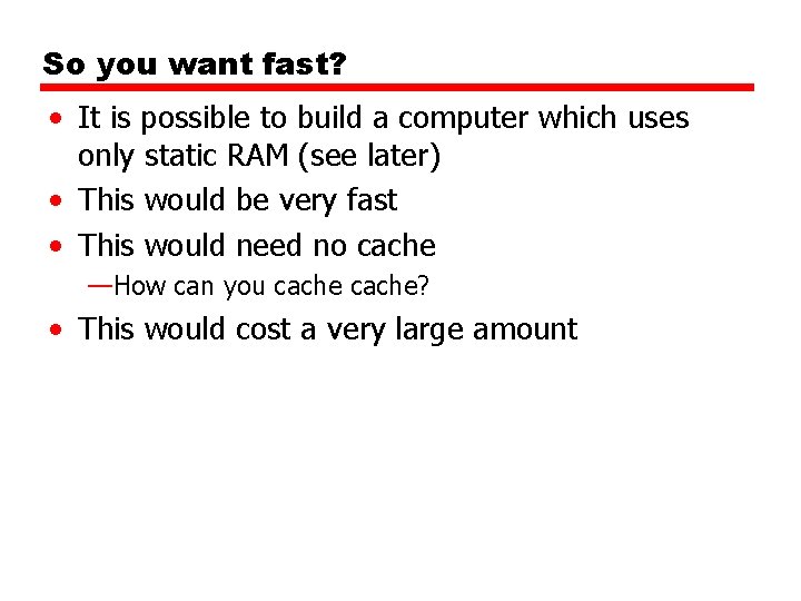 So you want fast? • It is possible to build a computer which uses