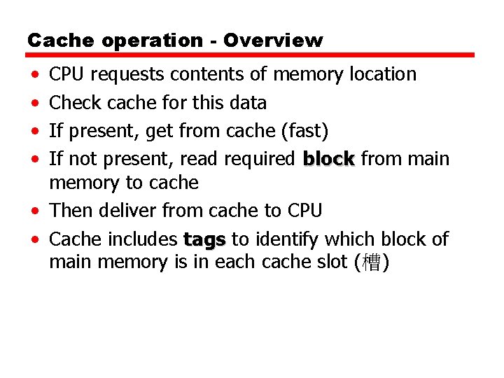 Cache operation - Overview • • CPU requests contents of memory location Check cache