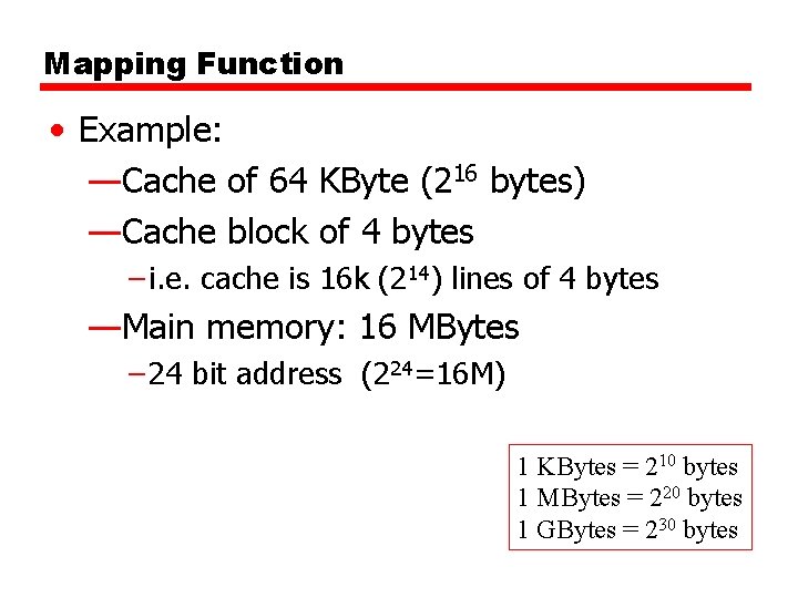 Mapping Function • Example: —Cache of 64 KByte (216 bytes) —Cache block of 4