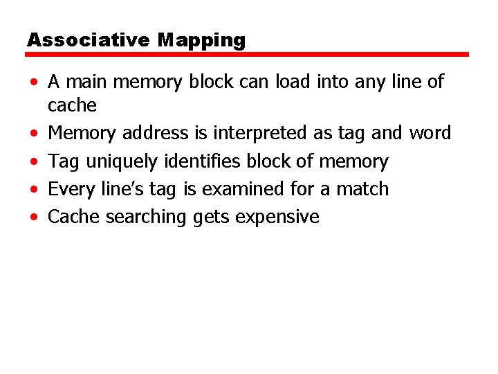 Associative Mapping • A main memory block can load into any line of cache