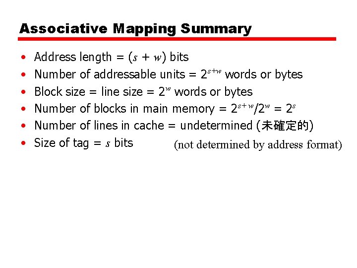 Associative Mapping Summary • • • Address length = (s + w) bits Number