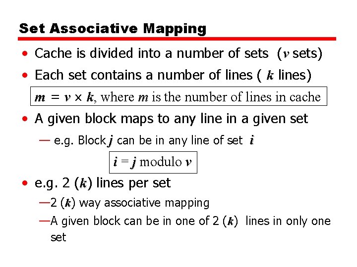 Set Associative Mapping • Cache is divided into a number of sets (v sets)