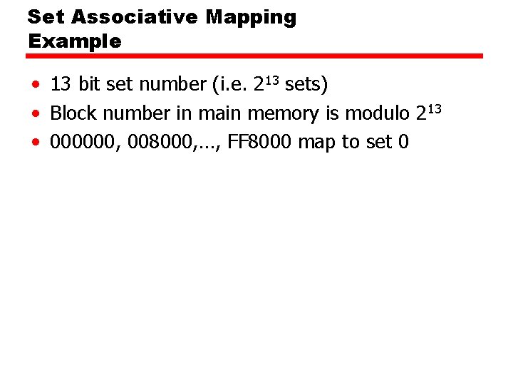 Set Associative Mapping Example • 13 bit set number (i. e. 213 sets) •
