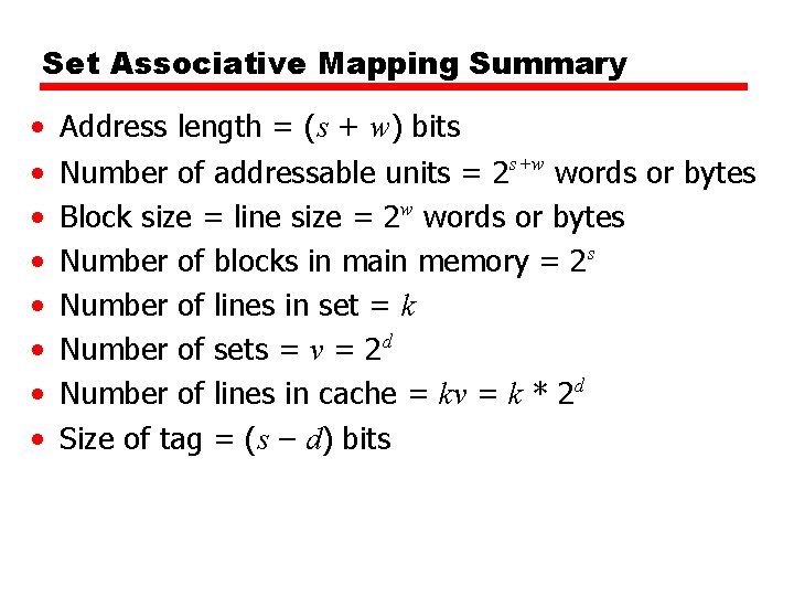 Set Associative Mapping Summary • • Address length = (s + w) bits Number