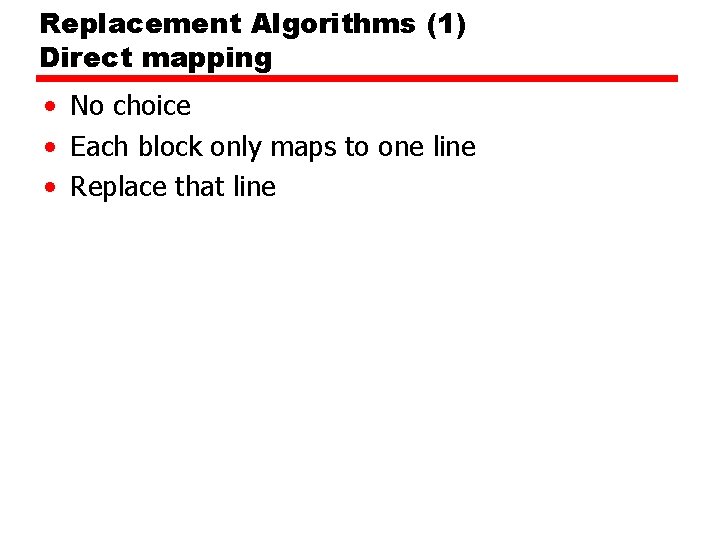 Replacement Algorithms (1) Direct mapping • No choice • Each block only maps to