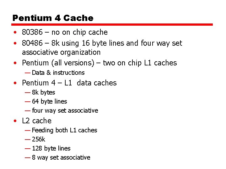 Pentium 4 Cache • 80386 – no on chip cache • 80486 – 8