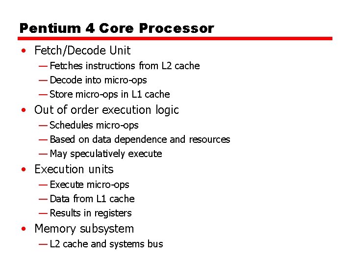 Pentium 4 Core Processor • Fetch/Decode Unit — Fetches instructions from L 2 cache