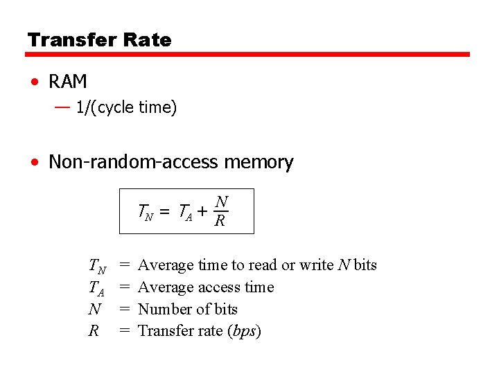 Transfer Rate • RAM — 1/(cycle time) • Non-random-access memory N TN = TA