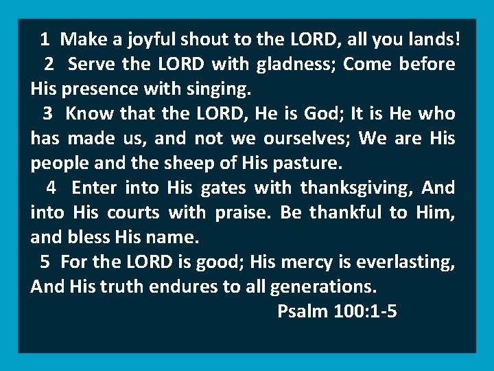 1 Make a joyful shout to the LORD, all you lands! 2 Serve the