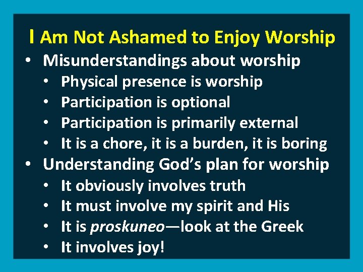I Am Not Ashamed to Enjoy Worship • Misunderstandings about worship • Physical presence