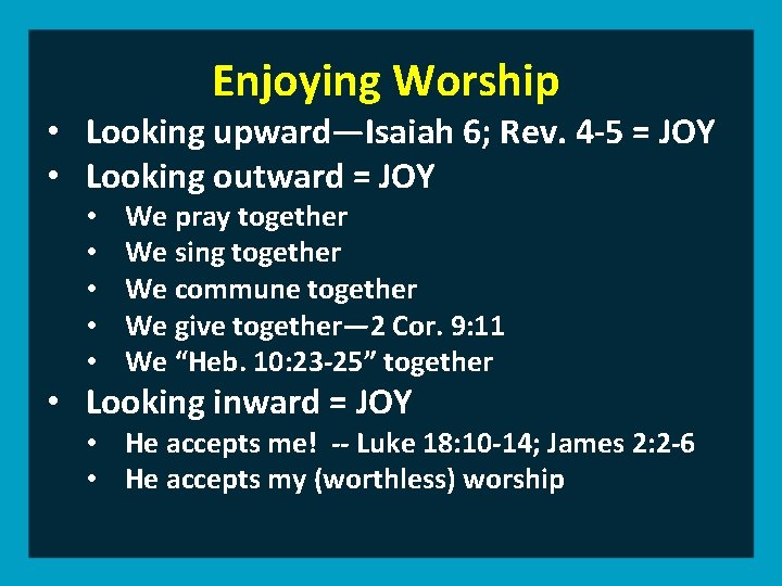 Enjoying Worship • Looking upward—Isaiah 6; Rev. 4 -5 = JOY • Looking outward