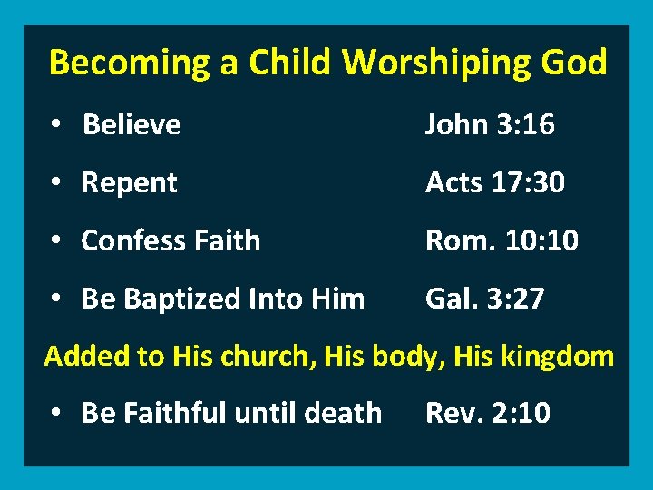 Becoming a Child Worshiping God • Believe John 3: 16 • Repent Acts 17:
