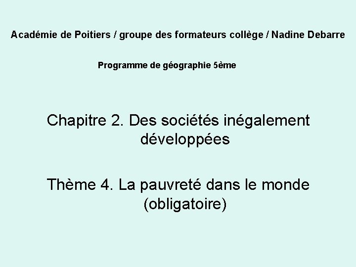 Académie de Poitiers / groupe des formateurs collège / Nadine Debarre Programme de géographie