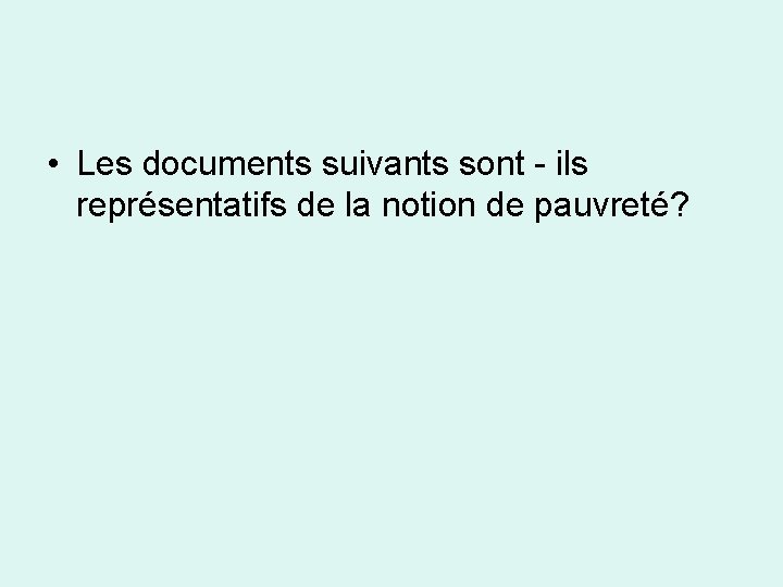  • Les documents suivants sont - ils représentatifs de la notion de pauvreté?