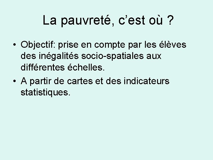 La pauvreté, c’est où ? • Objectif: prise en compte par les élèves des