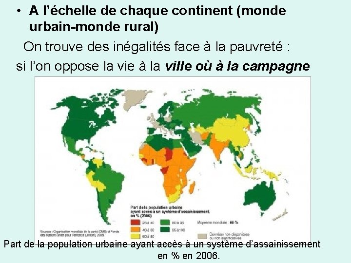  • A l’échelle de chaque continent (monde urbain-monde rural) On trouve des inégalités