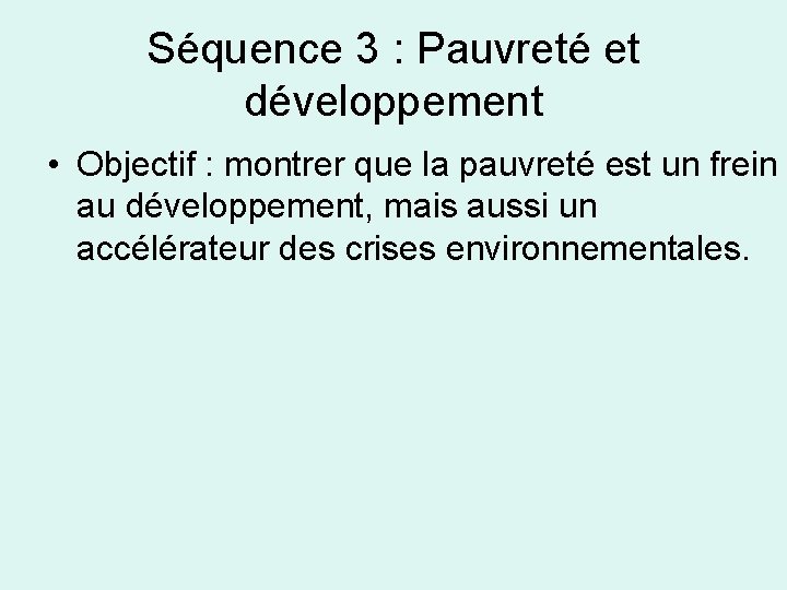 Séquence 3 : Pauvreté et développement • Objectif : montrer que la pauvreté est