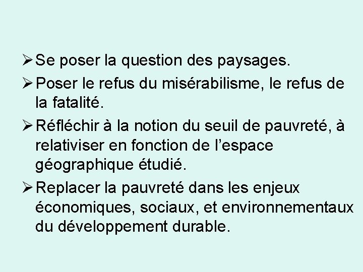 Ø Se poser la question des paysages. Ø Poser le refus du misérabilisme, le