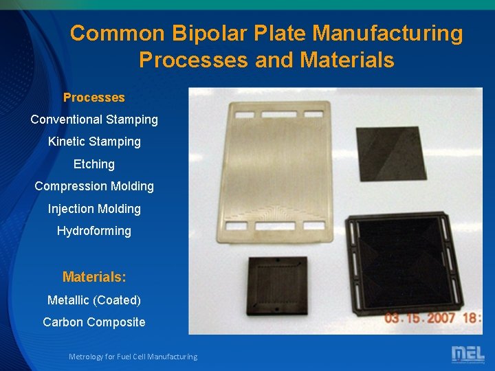 Common Bipolar Plate Manufacturing Processes and Materials Processes Conventional Stamping Kinetic Stamping Etching Compression