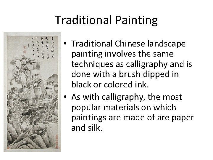 Traditional Painting • Traditional Chinese landscape painting involves the same techniques as calligraphy and