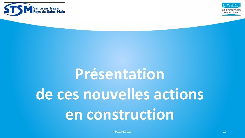 Présentation de ces nouvelles actions en construction RP 12. 03. 2019 10 Présentation de ces nouvelles actions en construction RP 12. 03. 2019 10