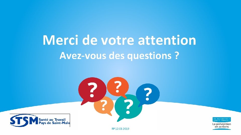 Merci de votre attention Avez-vous des questions ? RP 12. 03. 2019 21 Merci de votre attention Avez-vous des questions ? RP 12. 03. 2019 21