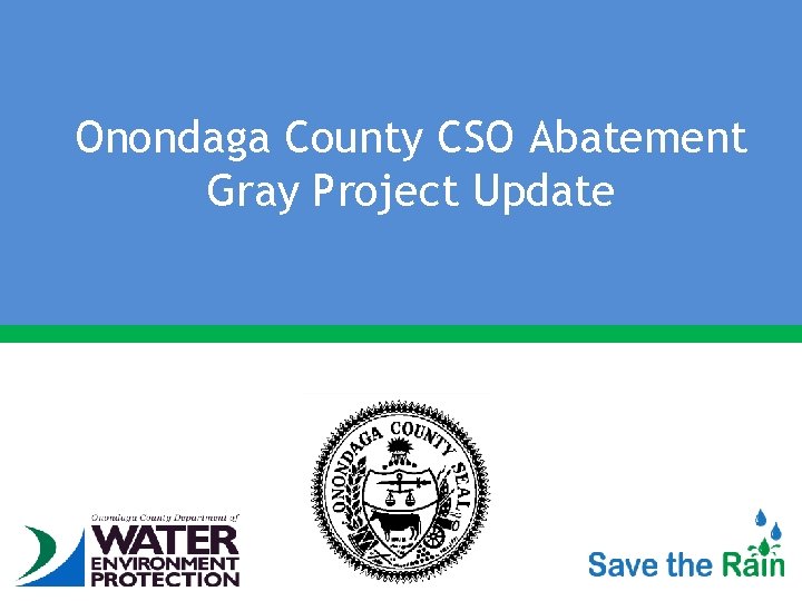 Onondaga County CSO Abatement Gray Project Update 