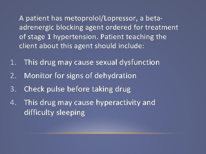 A patient has metoprolol/Lopressor, a betaadrenergic blocking agent ordered for treatment of stage 1