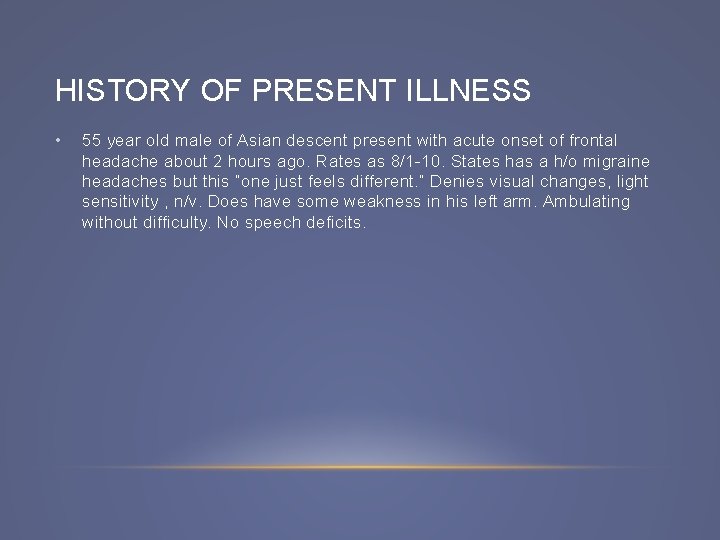 HISTORY OF PRESENT ILLNESS • 55 year old male of Asian descent present with