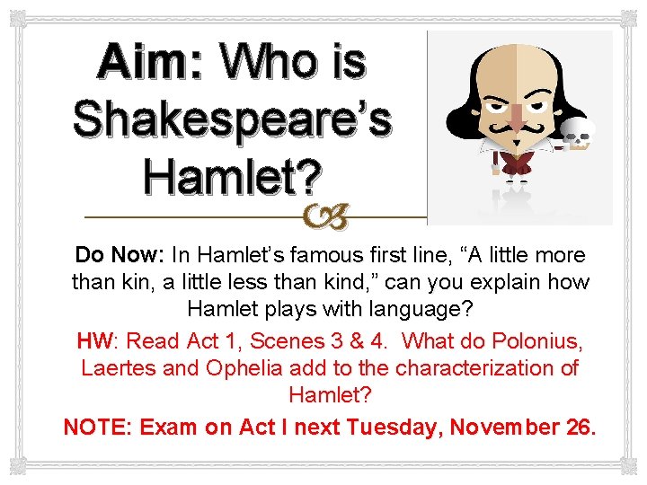 Aim: Who is Shakespeare’s Hamlet? Do Now: In Hamlet’s famous first line, “A little