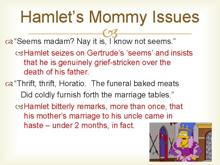 Hamlet’s Mommy Issues “Seems madam? Nay it is, I know not seems. ” Hamlet