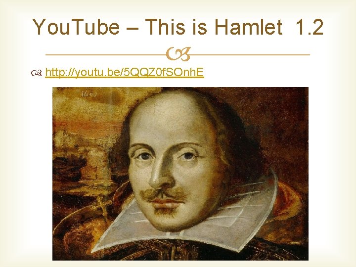 You. Tube – This is Hamlet 1. 2 http: //youtu. be/5 QQZ 0 f.
