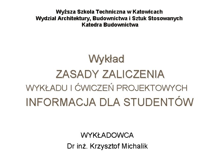 Wyższa Szkoła Techniczna w Katowicach Wydział Architektury, Budownictwa i Sztuk Stosowanych Katedra Budownictwa Wykład