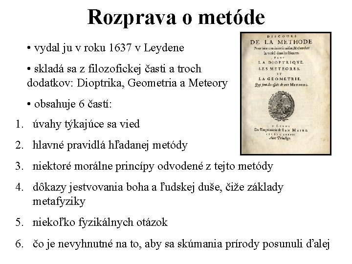 Rozprava o metóde • vydal ju v roku 1637 v Leydene • skladá sa