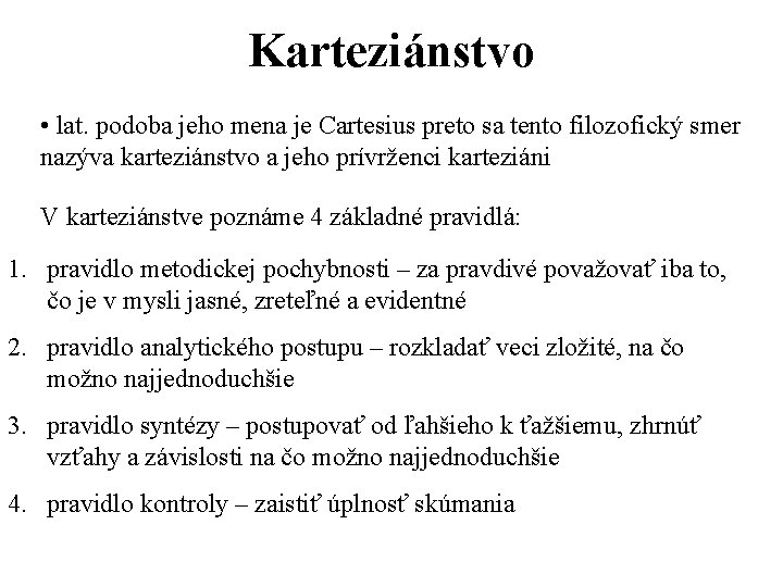 Karteziánstvo • lat. podoba jeho mena je Cartesius preto sa tento filozofický smer nazýva