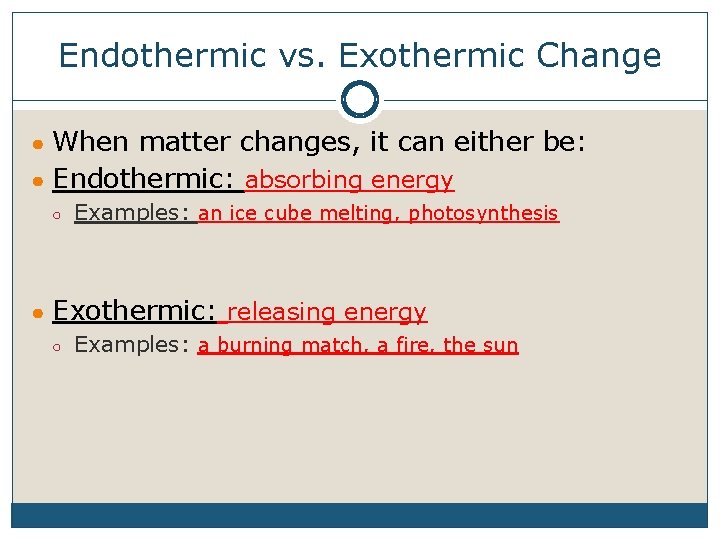 Endothermic vs. Exothermic Change ● When matter changes, it can either be: ● Endothermic: