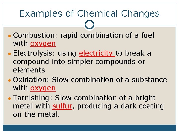 Examples of Chemical Changes ● Combustion: rapid combination of a fuel with oxygen ●