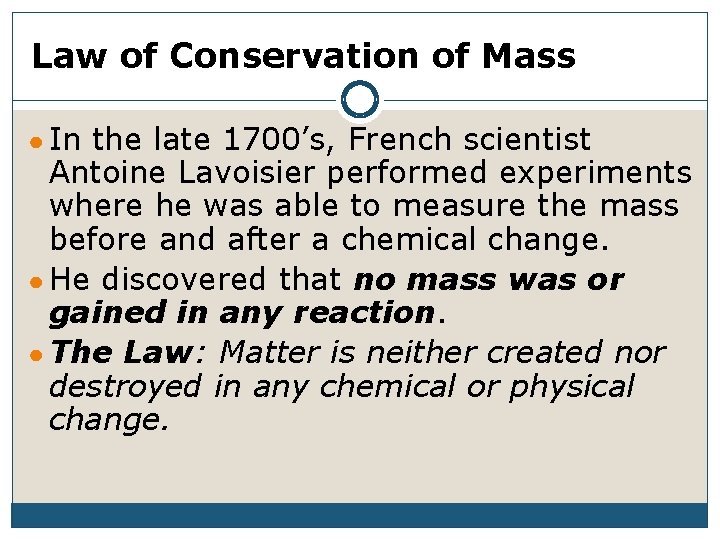 Law of Conservation of Mass ● In the late 1700’s, French scientist Antoine Lavoisier