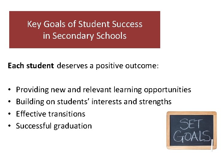 Key Goals of Student Success in Secondary Schools Each student deserves a positive outcome: