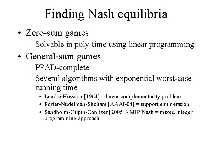 Finding Nash equilibria • Zero-sum games – Solvable in poly-time using linear programming •