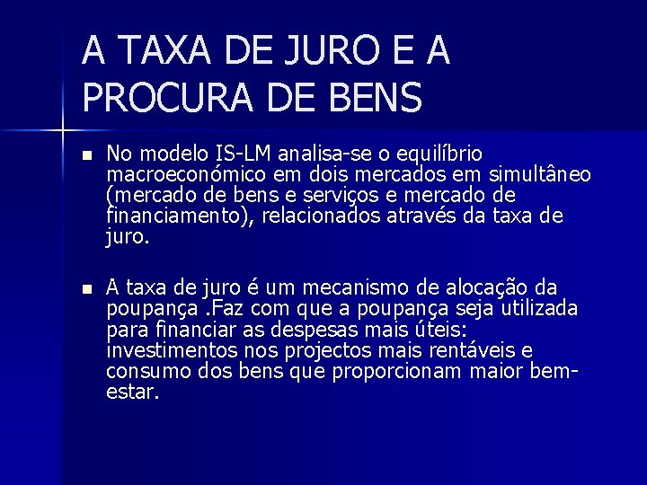 A TAXA DE JURO E A PROCURA DE BENS n No modelo IS-LM analisa-se