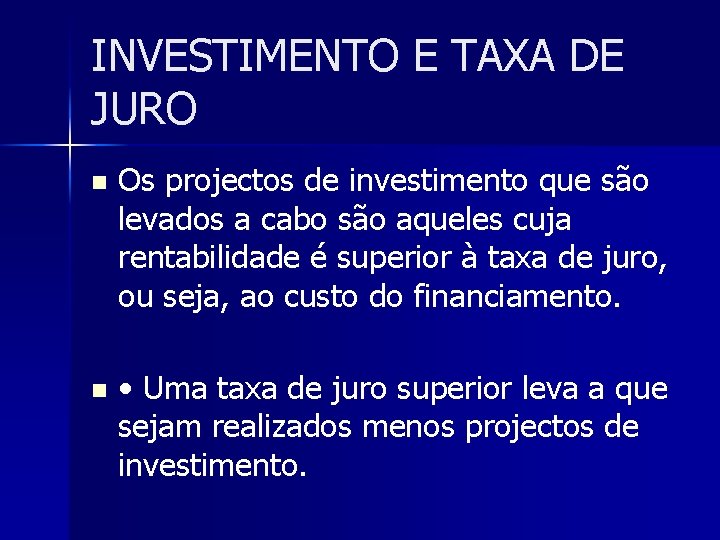 INVESTIMENTO E TAXA DE JURO n Os projectos de investimento que são levados a